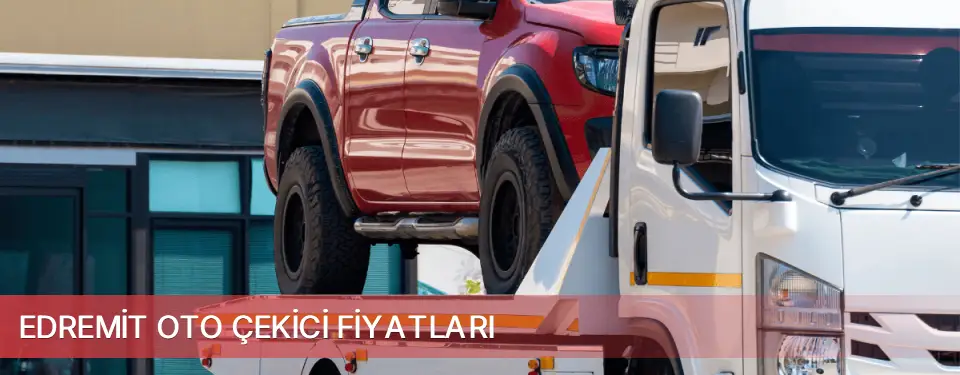 Edremit İlçemi Oto Çekici Fiyatları